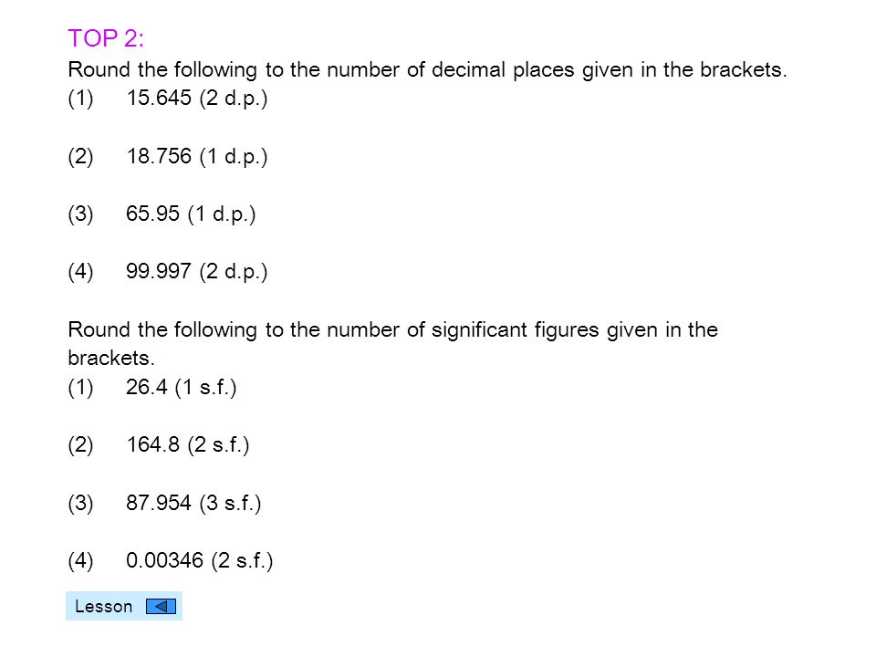 TOP 2: Round the following to the number of decimal places given in the brackets.