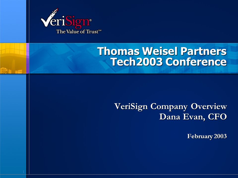 1 Thomas Weisel Partners Tech2003 Conference VeriSign Company Overview Dana Evan, CFO February 2003