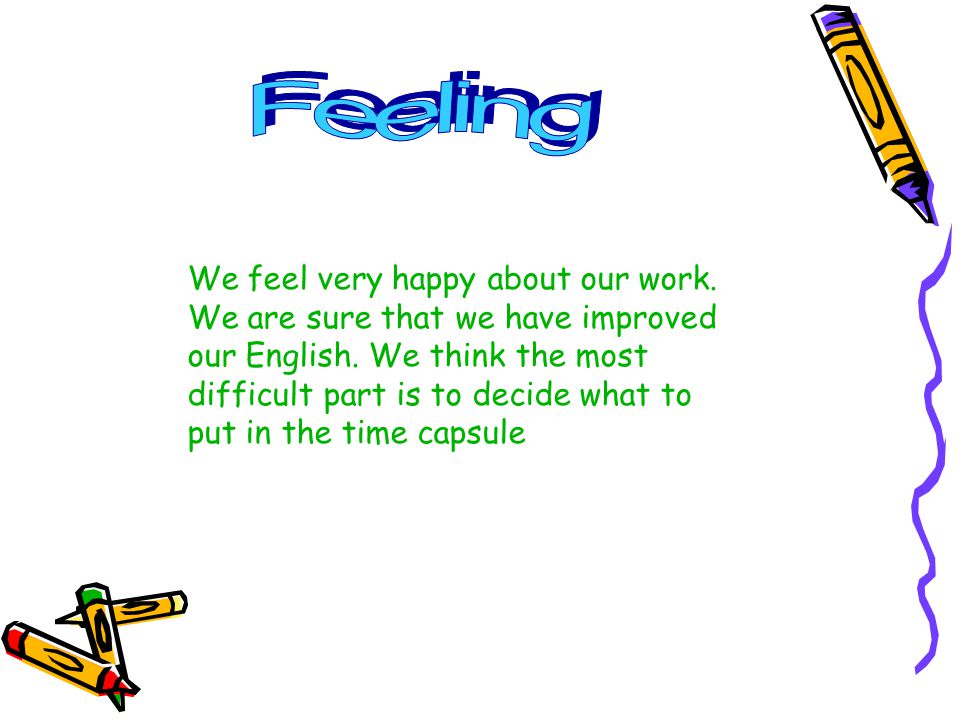 We feel very happy about our work. We are sure that we have improved our English.