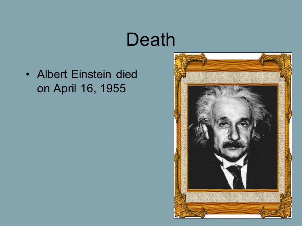 Death Albert Einstein died on April 16, 1955