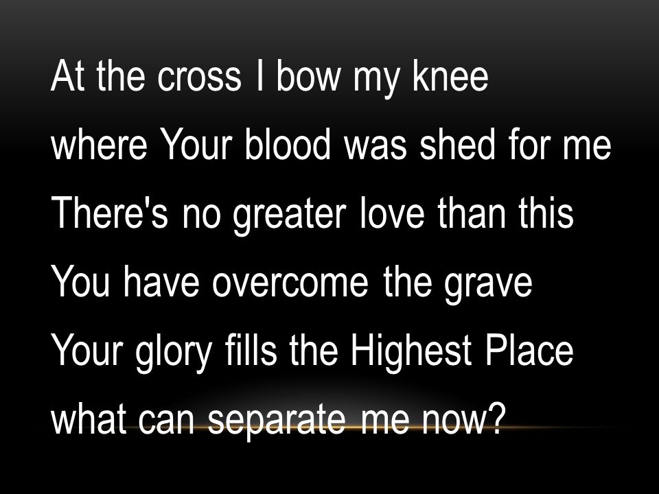 AT THE CROSS (HILLSONG). Oh Lord You've searched me You know my way even  when I fail You I know You love me. - ppt download