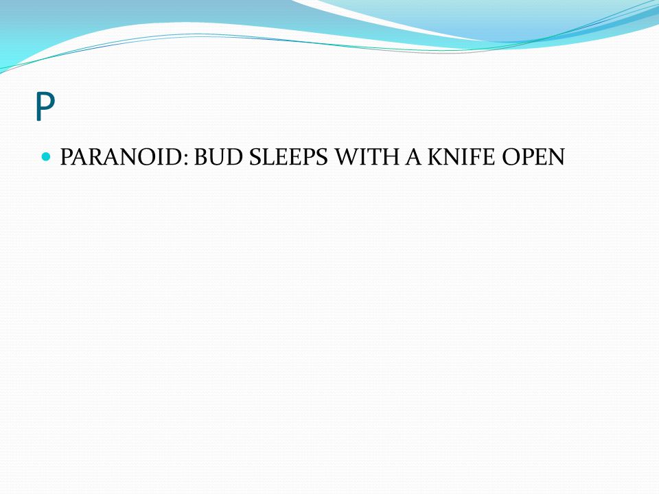 P PARANOID: BUD SLEEPS WITH A KNIFE OPEN