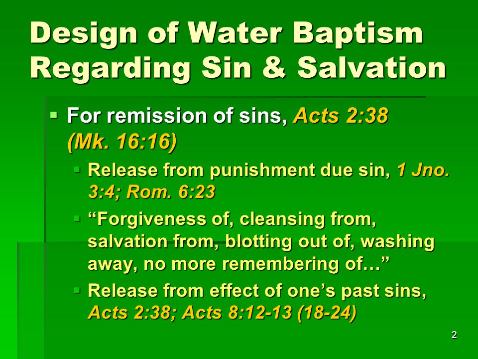 2 Design of Water Baptism Regarding Sin & Salvation  For remission of sins, Acts 2:38 (Mk.