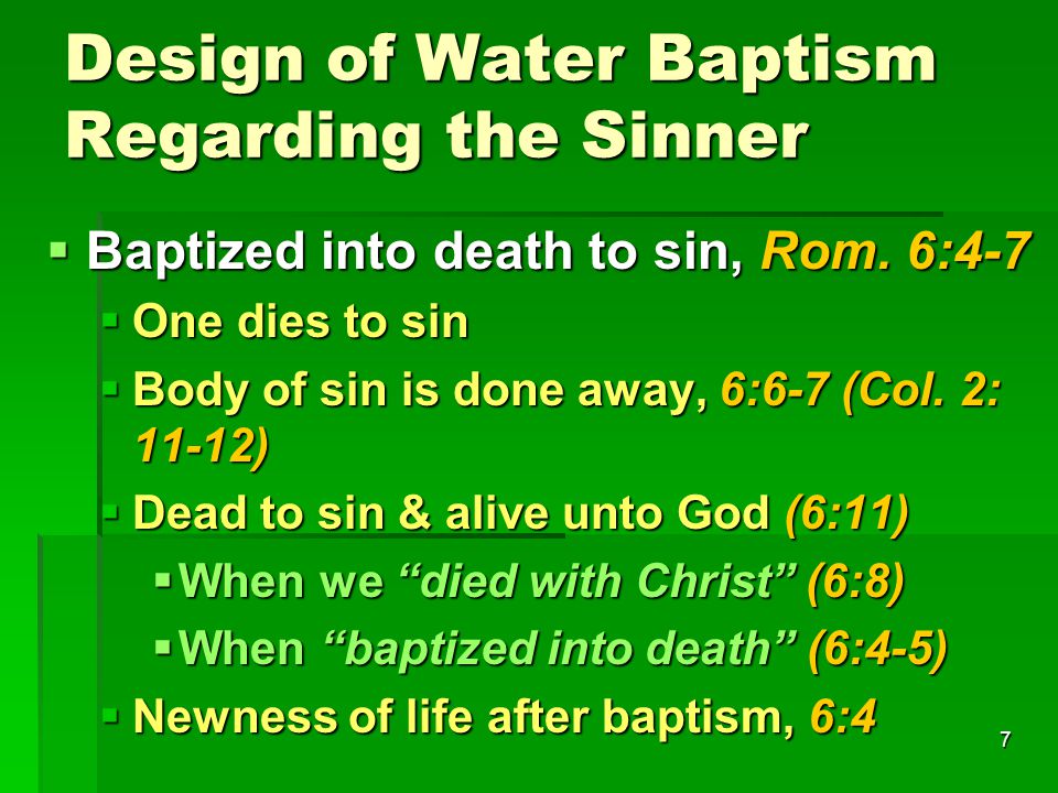 7 Design of Water Baptism Regarding the Sinner  Baptized into death to sin, Rom.