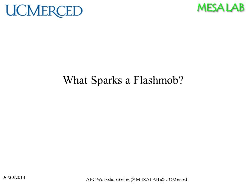 MESA LAB What Sparks a Flashmob AFC Workshop  UCMerced 06/30/2014