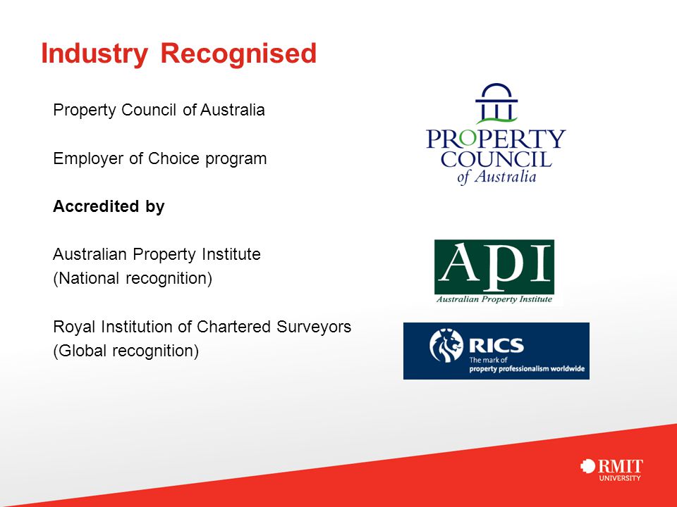 Industry Recognised Property Council of Australia Employer of Choice program Accredited by Australian Property Institute (National recognition) Royal Institution of Chartered Surveyors (Global recognition)
