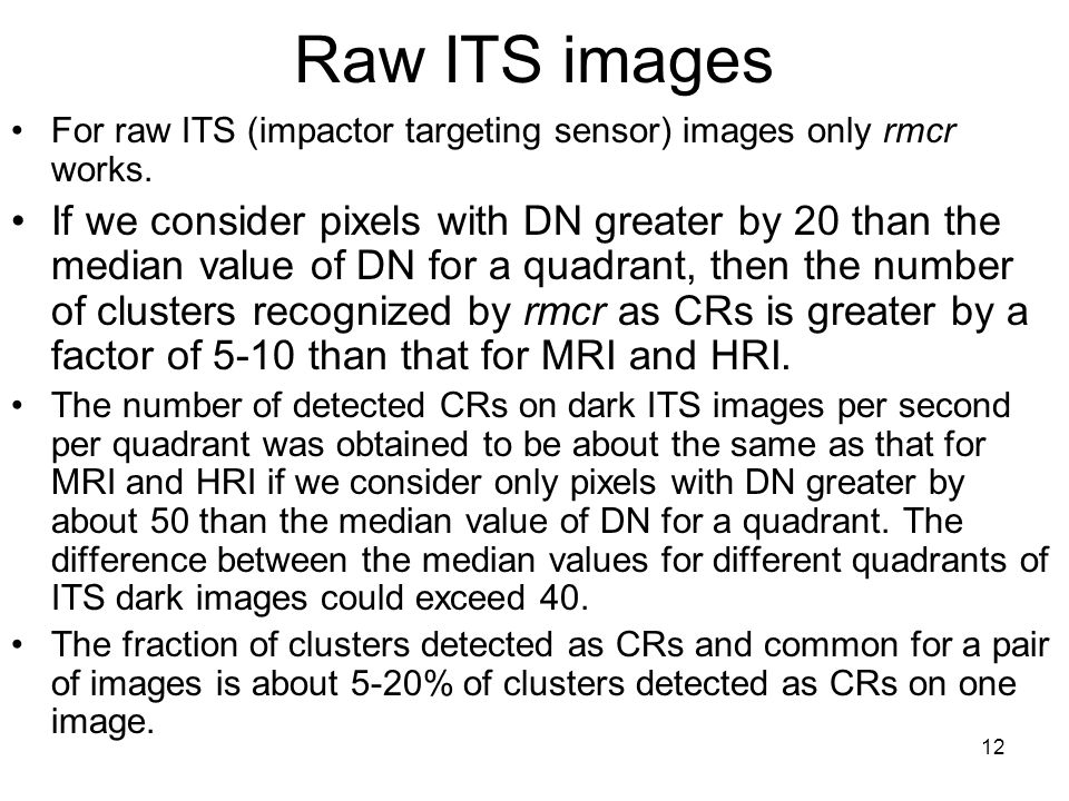 12 Raw ITS images For raw ITS (impactor targeting sensor) images only rmcr works.