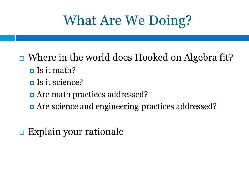 What Are We Doing.  Where in the world does Hooked on Algebra fit.