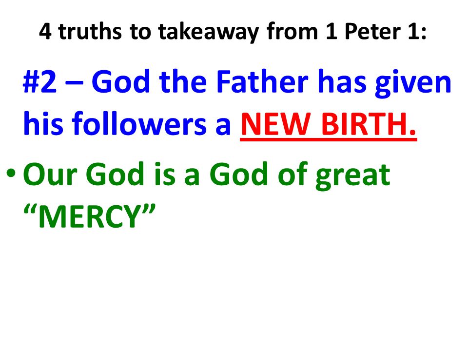 4 truths to takeaway from 1 Peter 1: #2 – God the Father has given his followers a NEW BIRTH.