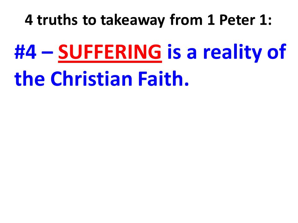 4 truths to takeaway from 1 Peter 1: #4 – SUFFERING is a reality of the Christian Faith.
