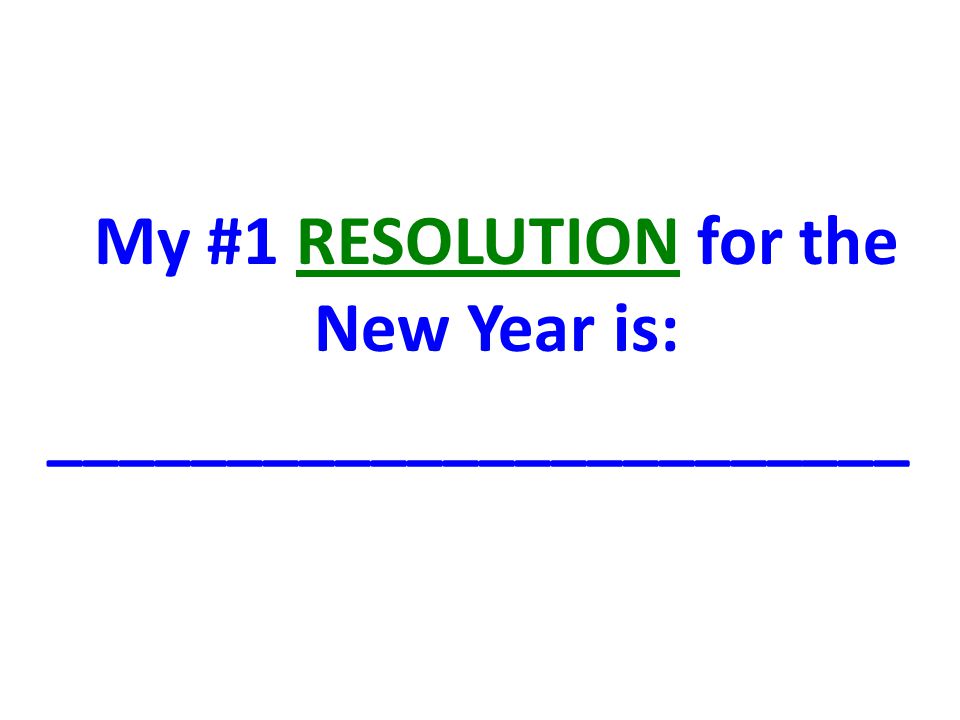 My #1 RESOLUTION for the New Year is: ________________________