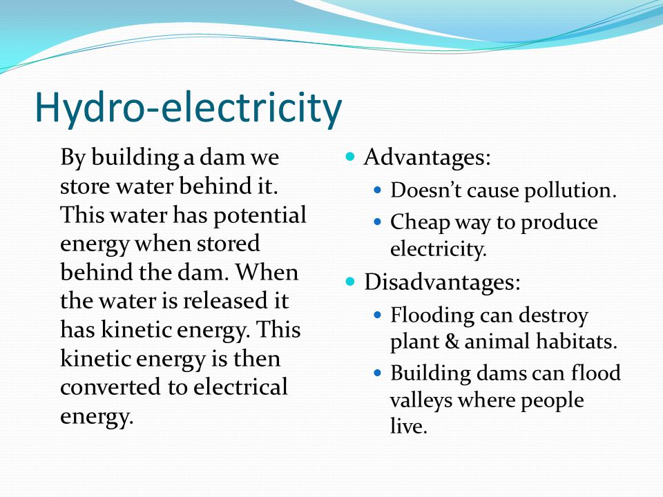 Hydro-electricity By building a dam we store water behind it.