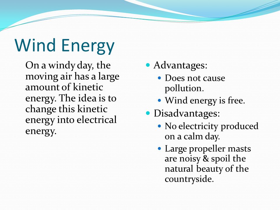 Wind Energy On a windy day, the moving air has a large amount of kinetic energy.