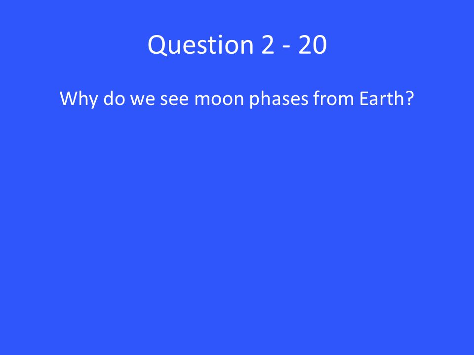 Question Why do we see moon phases from Earth