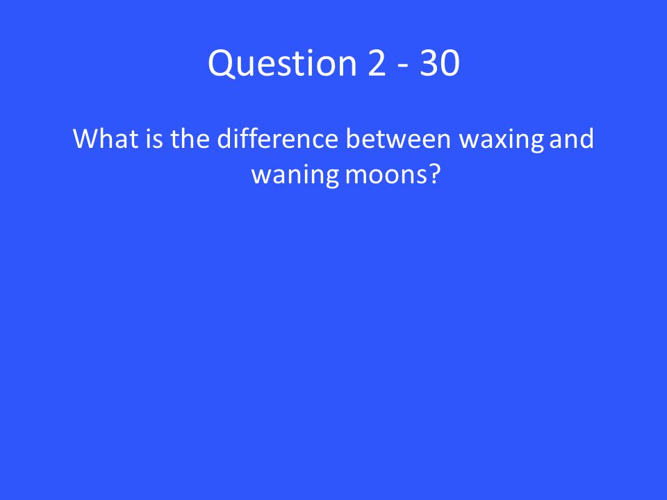 Question What is the difference between waxing and waning moons