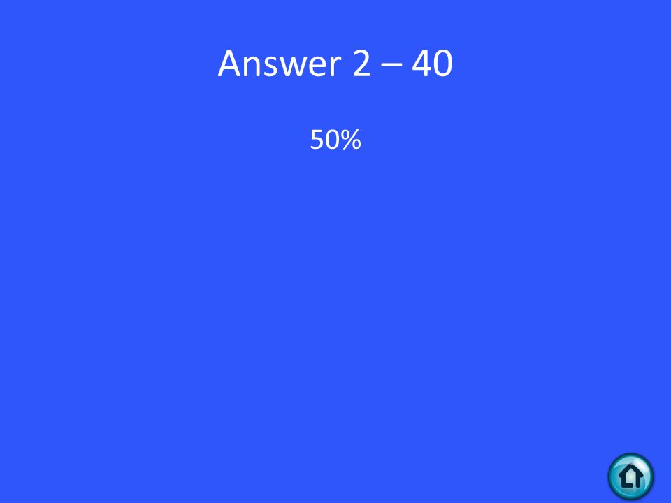 Answer 2 – 40 50%