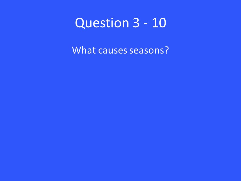 Question What causes seasons