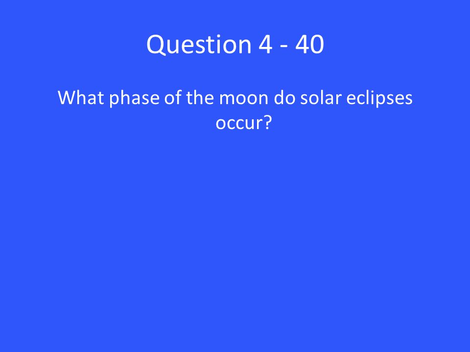 Question What phase of the moon do solar eclipses occur