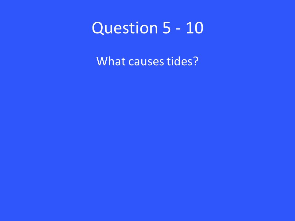 Question What causes tides