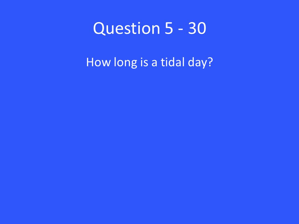 Question How long is a tidal day