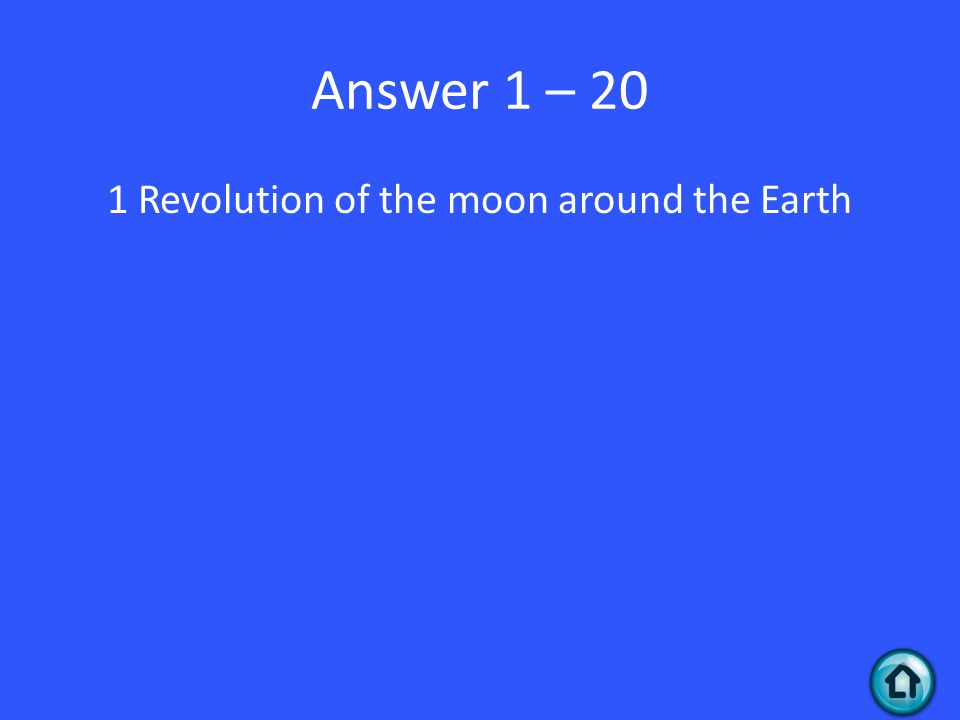 Answer 1 – 20 1 Revolution of the moon around the Earth