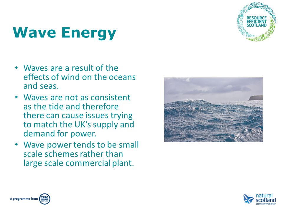 Wave Energy Waves are a result of the effects of wind on the oceans and seas.