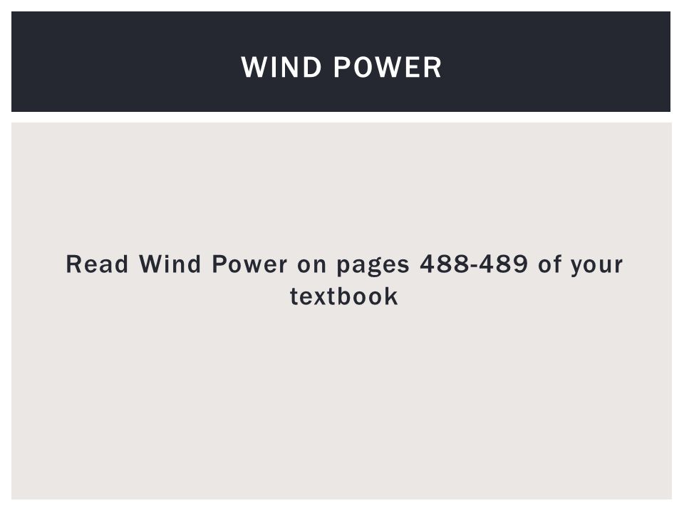 Read Wind Power on pages of your textbook WIND POWER