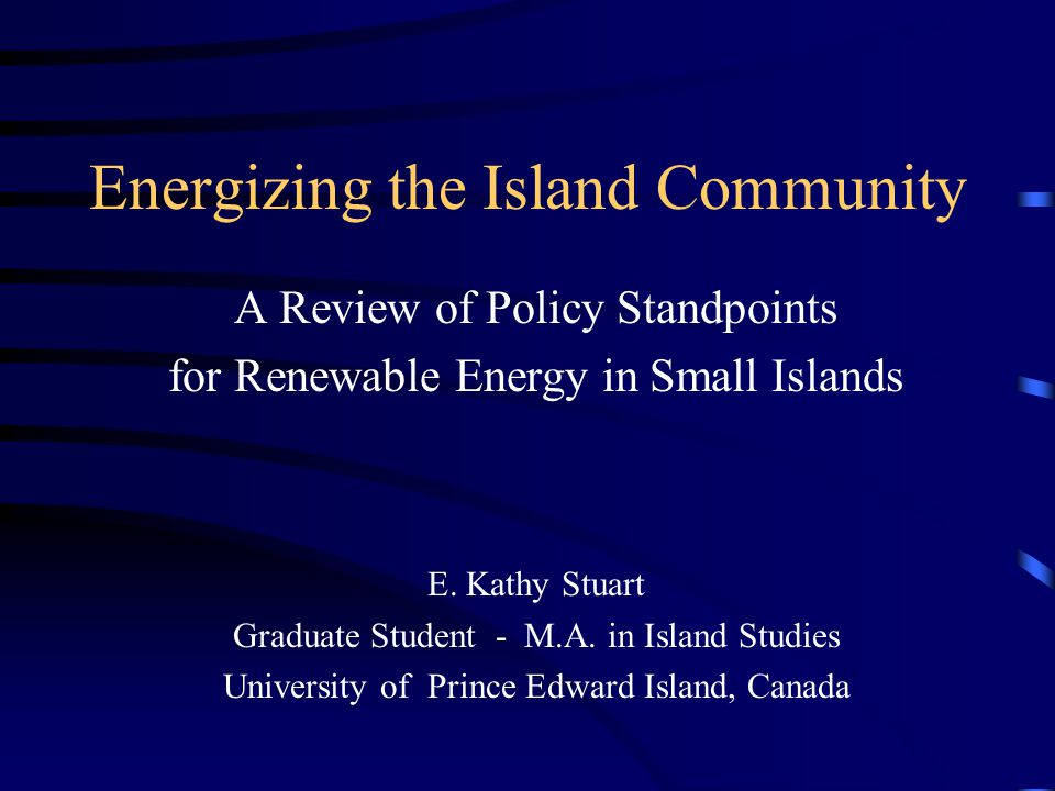 Energizing the Island Community A Review of Policy Standpoints for Renewable Energy in Small Islands E.