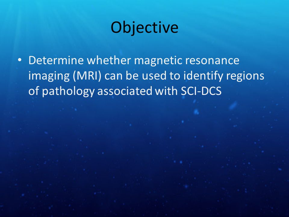 Objective Determine whether magnetic resonance imaging (MRI) can be used to identify regions of pathology associated with SCI-DCS