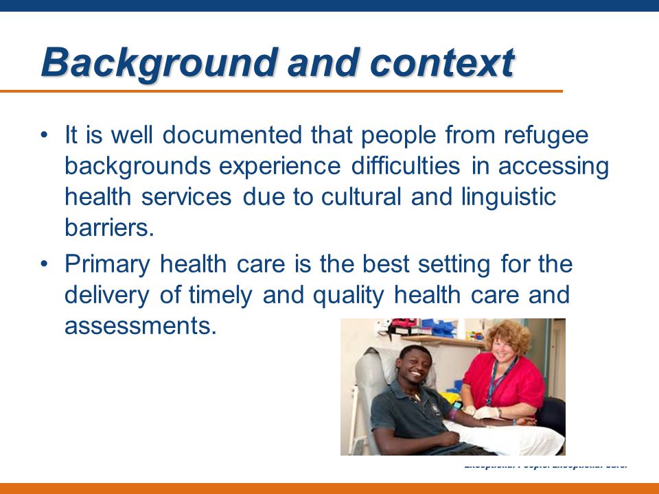 Background and context It is well documented that people from refugee backgrounds experience difficulties in accessing health services due to cultural and linguistic barriers.