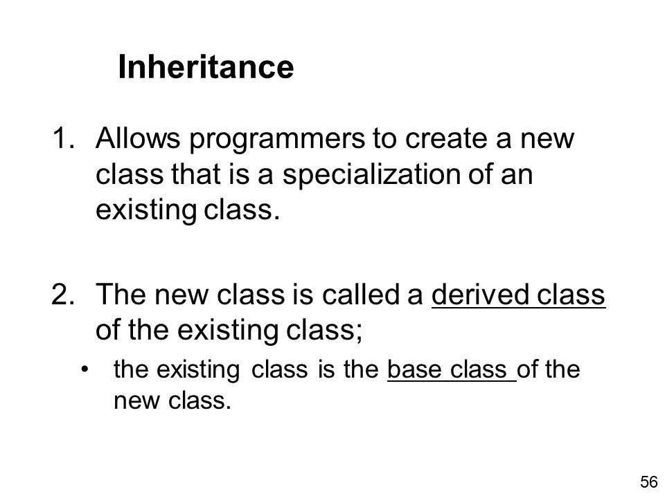 Inheritance 1.Allows programmers to create a new class that is a specialization of an existing class.