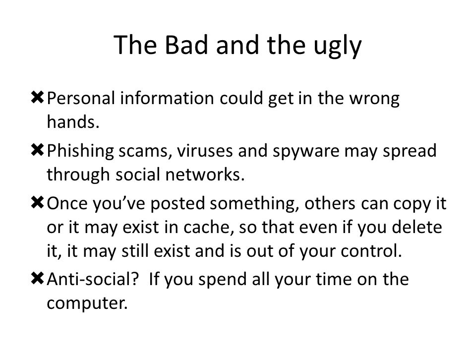 The Bad and the ugly  Personal information could get in the wrong hands.