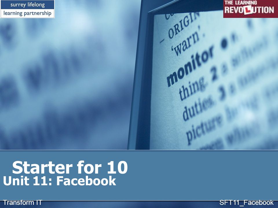 Starter for 10 Unit 11: Facebook Transform IT SFT11_Facebook