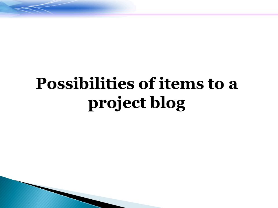 Possibilities of items to a project blog