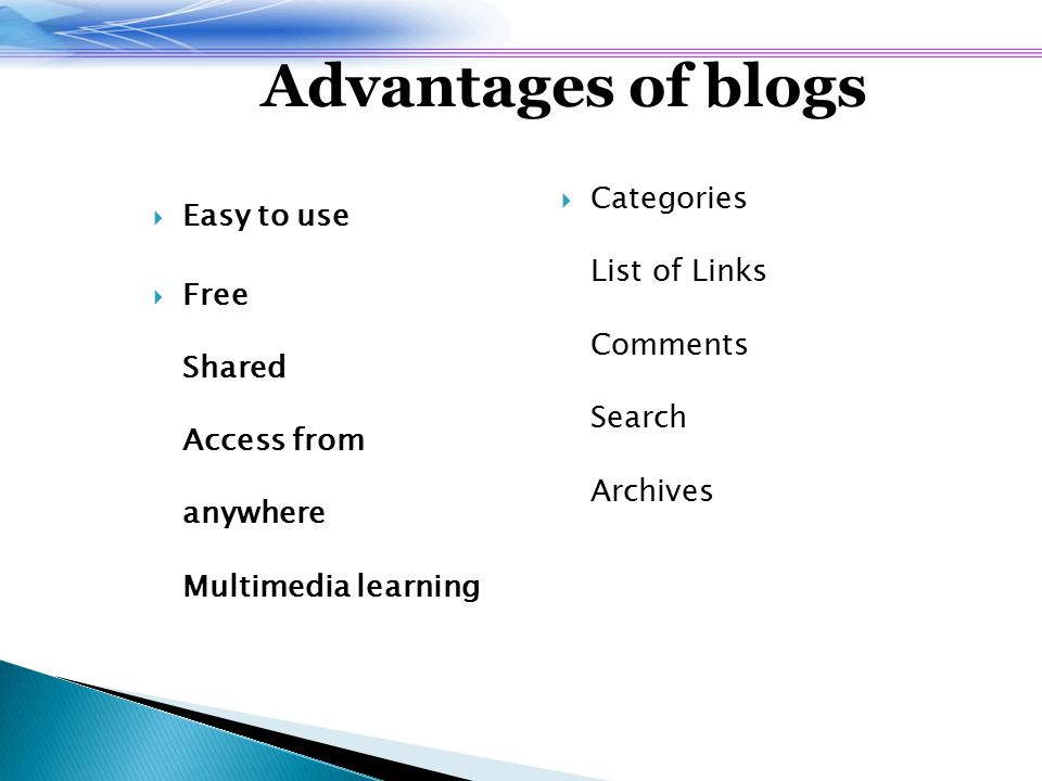  Categories List of Links Comments Search Archives  Easy to use  Free Shared Access from anywhere Multimedia learning Advantages of blogs
