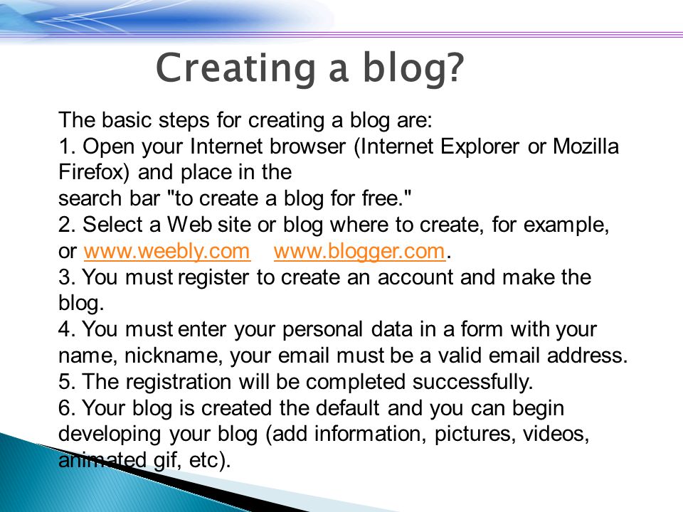 Creating a blog. The basic steps for creating a blog are: 1.