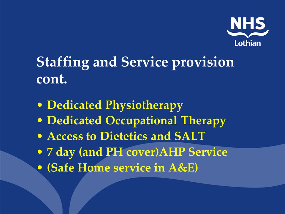 Staffing and Service provision Medical staff, including SPRs Nursing staff – enhanced roles Dedicated pharmacists Dedicated Primary Care Physician