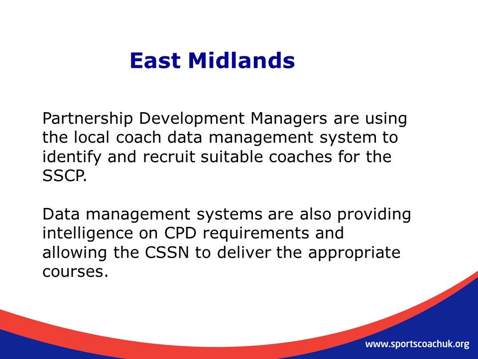 East Midlands Partnership Development Managers are using the local coach data management system to identify and recruit suitable coaches for the SSCP.