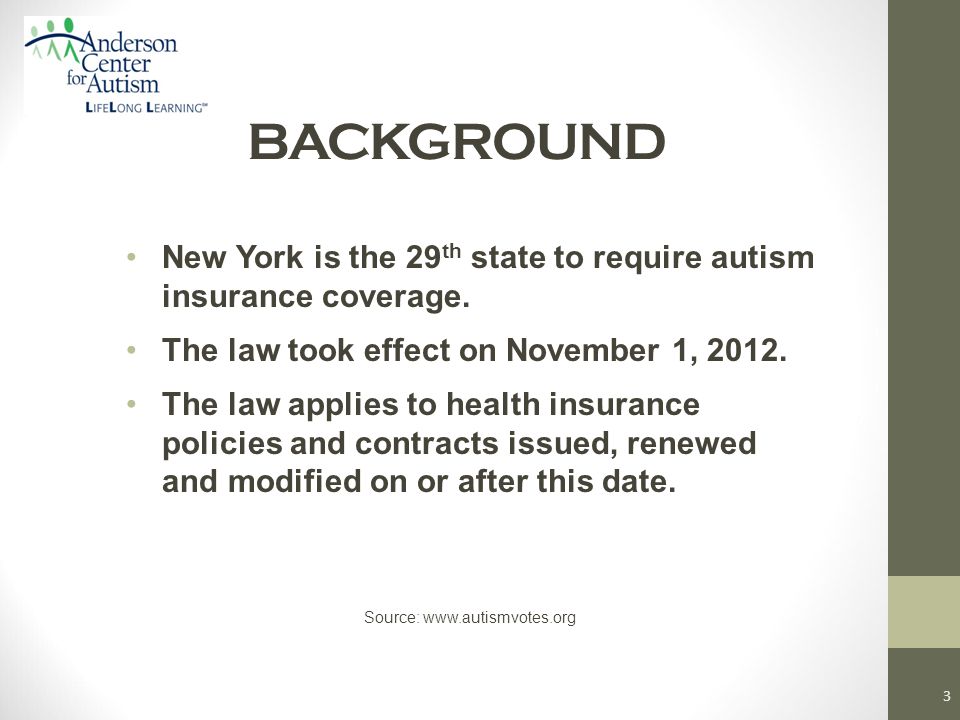 BACKGROUND New York is the 29 th state to require autism insurance coverage.