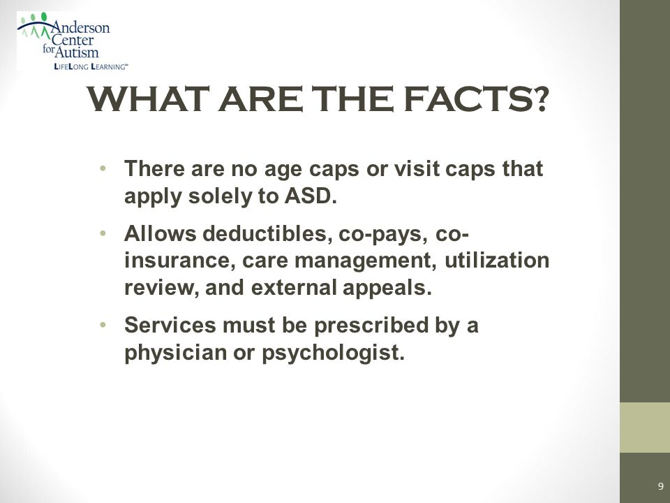 WHAT ARE THE FACTS. There are no age caps or visit caps that apply solely to ASD.