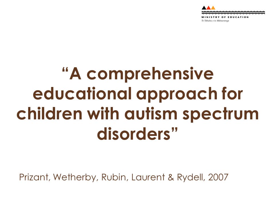 A comprehensive educational approach for children with autism spectrum disorders Prizant, Wetherby, Rubin, Laurent & Rydell, 2007
