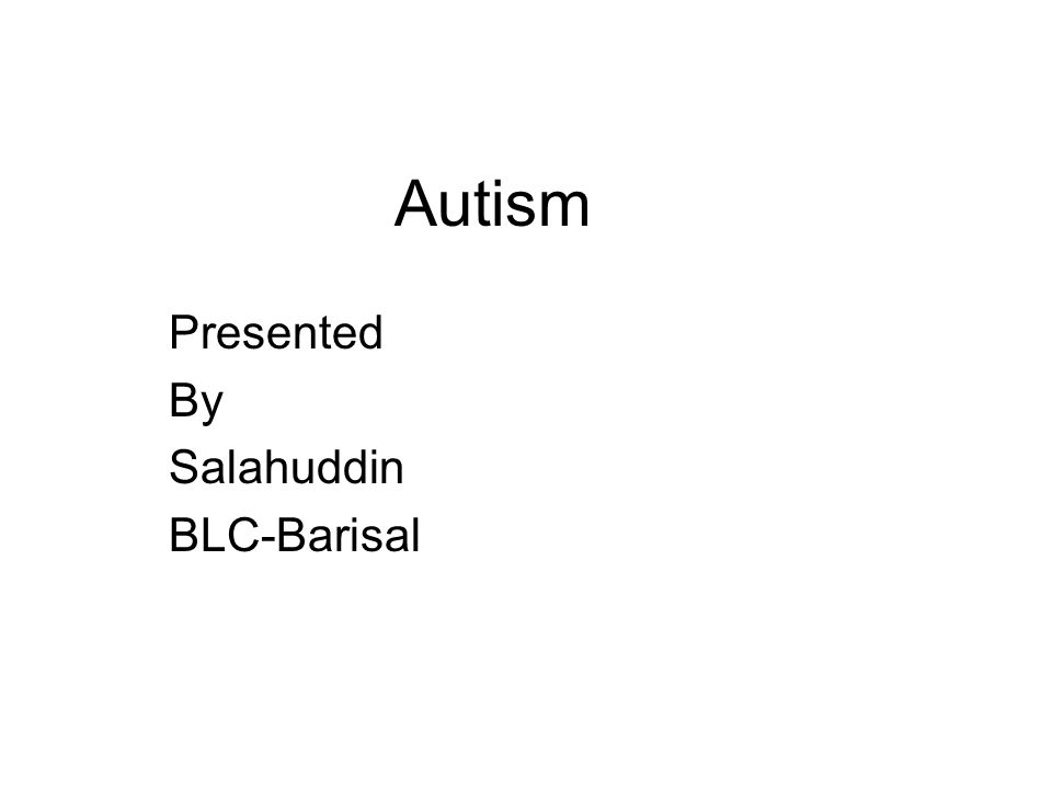 Autism Presented By Salahuddin BLC-Barisal