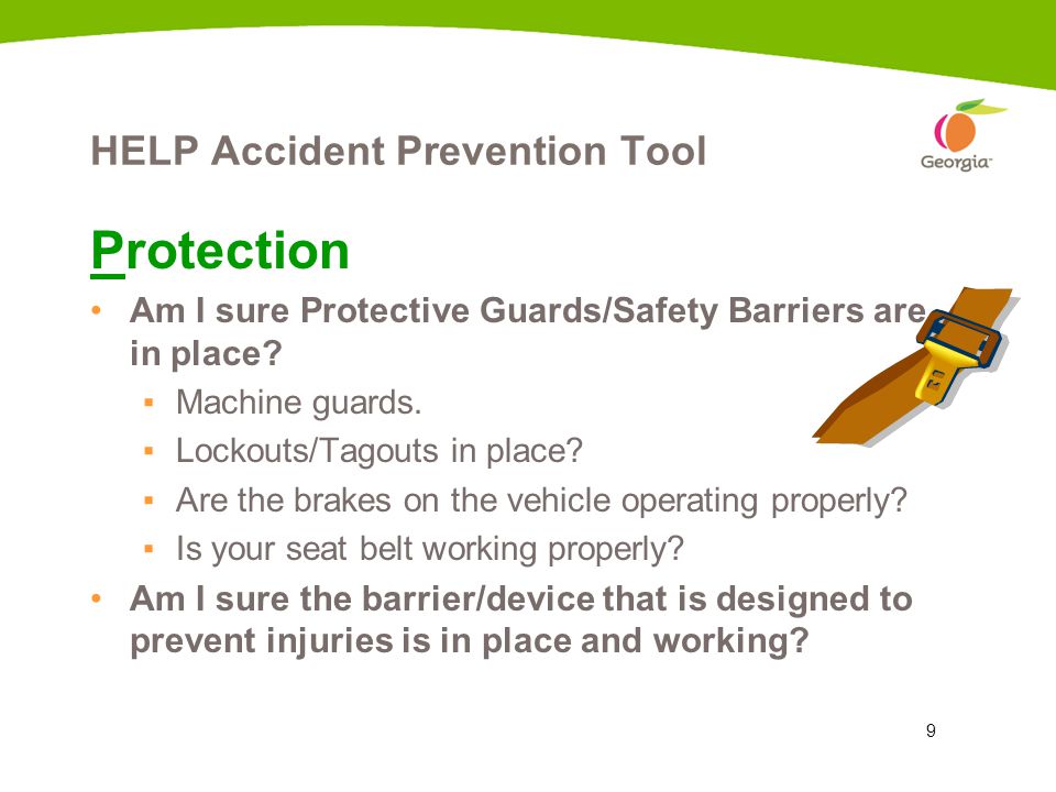 9 HELP Accident Prevention Tool Protection Am I sure Protective Guards/Safety Barriers are in place.