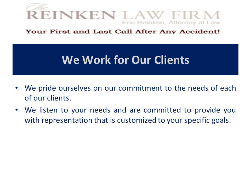 We Work for Our Clients We pride ourselves on our commitment to the needs of each of our clients.