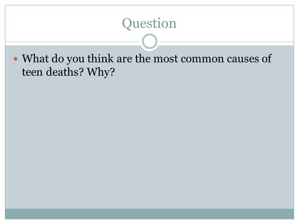 Question What do you think are the most common causes of teen deaths Why