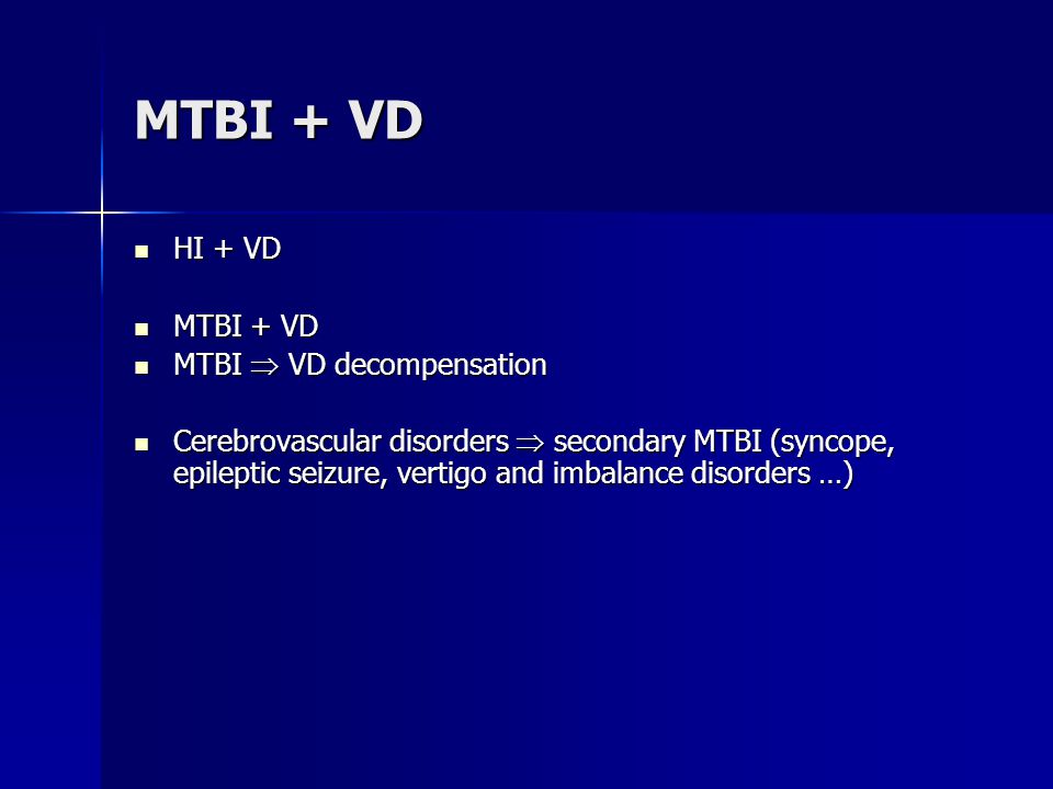 MTBI + VD HI + VD HI + VD MTBI + VD MTBI + VD MTBI  VD decompensation MTBI  VD decompensation Cerebrovascular disorders  secondary MTBI (syncope, epileptic seizure, vertigo and imbalance disorders …) Cerebrovascular disorders  secondary MTBI (syncope, epileptic seizure, vertigo and imbalance disorders …)