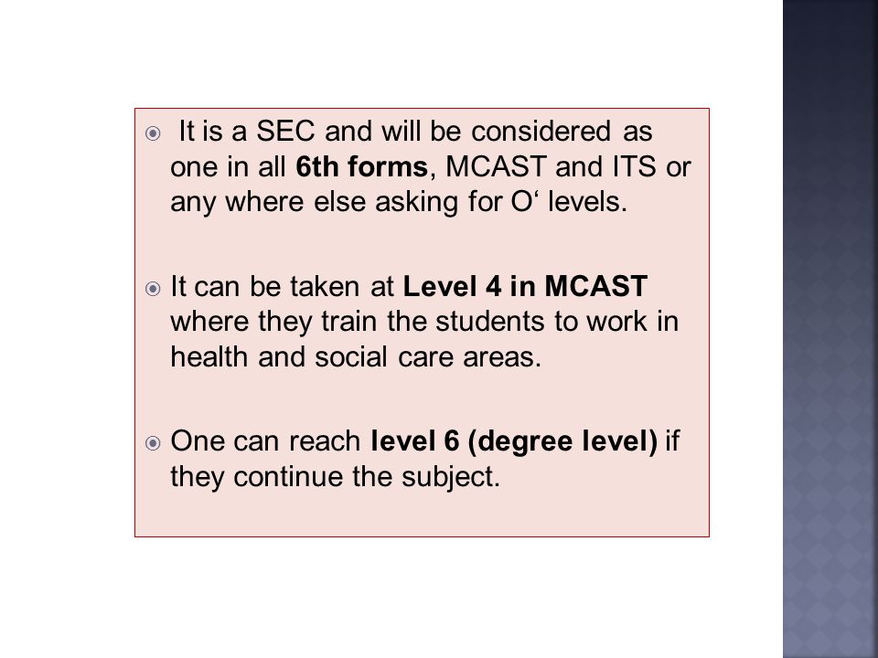  It is a SEC and will be considered as one in all 6th forms, MCAST and ITS or any where else asking for O‘ levels.