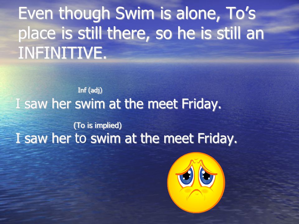 Even though Swim is alone, To’s place is still there, so he is still an INFINITIVE.