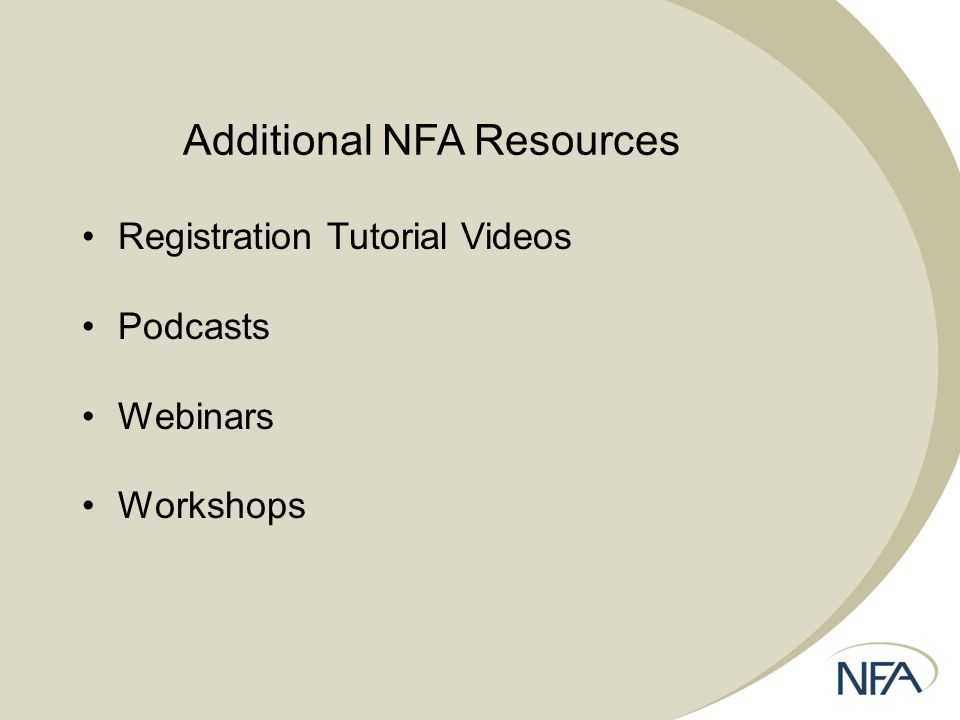 Additional NFA Resources Registration Tutorial Videos Podcasts Webinars Workshops
