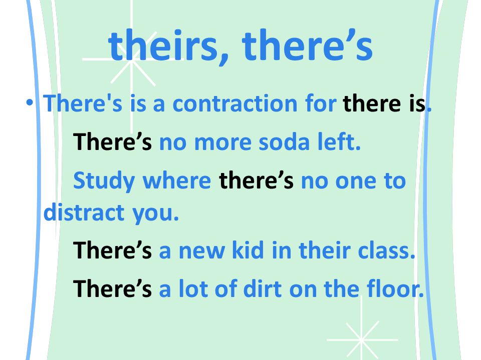 theirs, there’s There s is a contraction for there is.